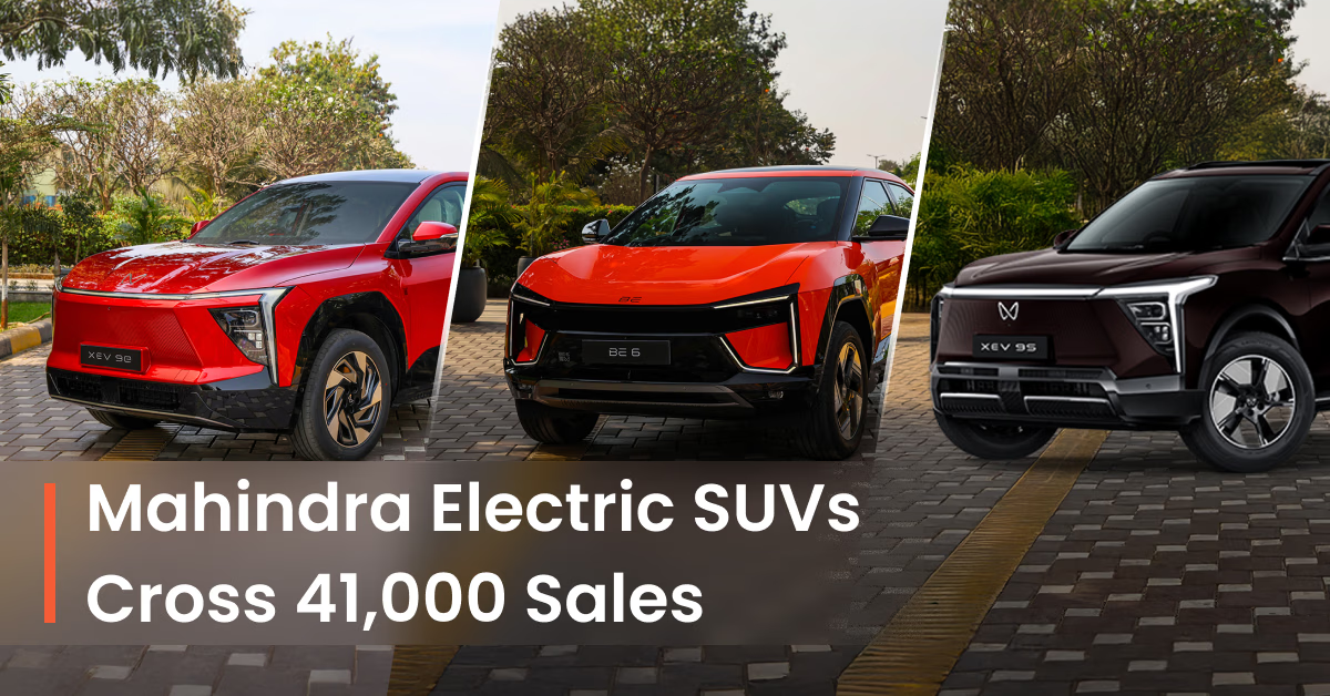 Mahindra BE 6 & XEV 9e, XEV 9S Cross 41,000 Sales